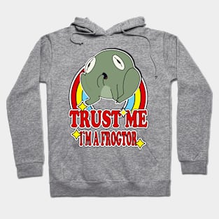 Trust Me I'm a Frogtor Hoodie